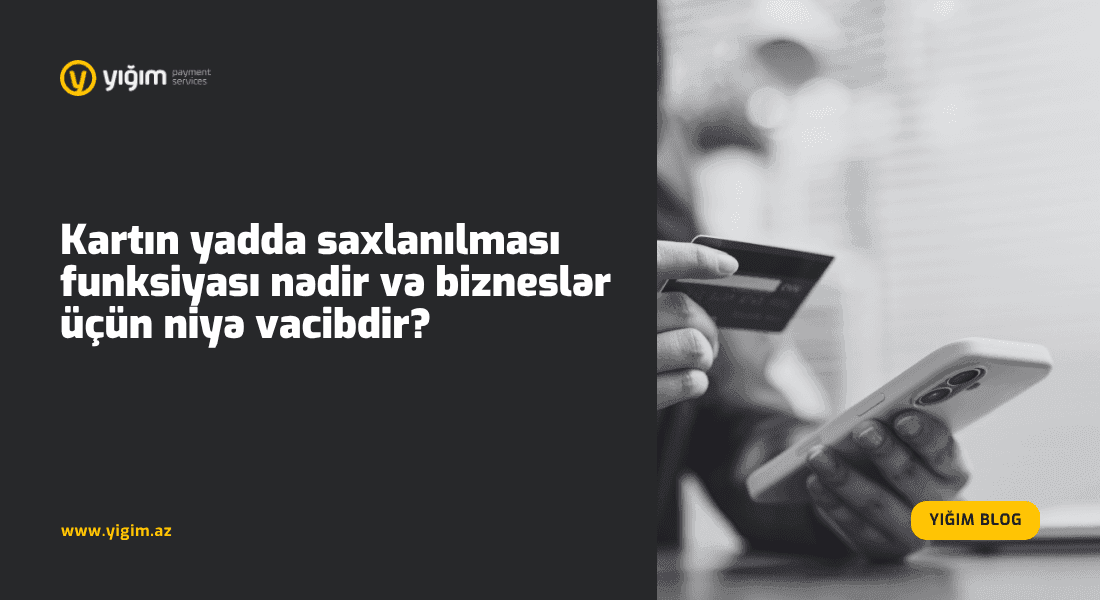 Kartın yadda saxlanılması funksiyası nədir və bizneslər üçün niyə vacibdir?