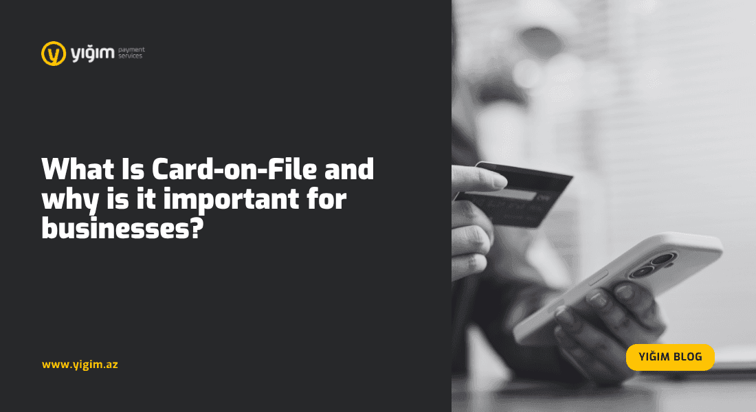 What Is Card-on-File and Why Is It Important for Businesses?