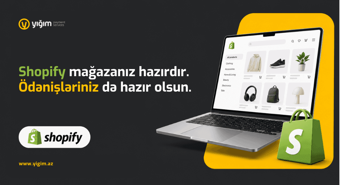 Shopify mağazanız hazırdır. Ödənişləriniz də hazır olsun.